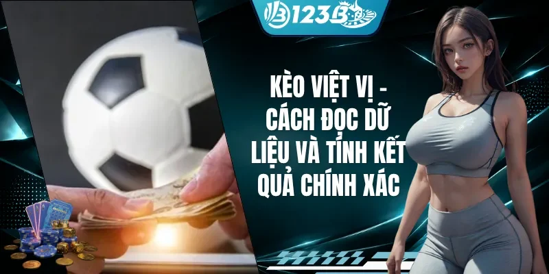 Kèo Việt Vị - Cách Đọc Dữ Liệu Và Tính Kết Quả Chính Xác
