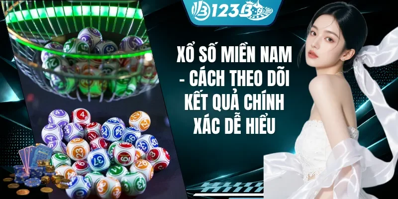 Xổ Số Miền Nam - Cách Theo Dõi Kết Quả Chính Xác Dễ Hiểu